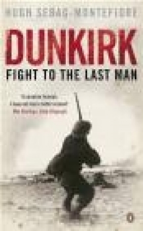 Dunkirk Hugh Sebag-Montefiore,  MOntefiori