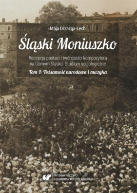 Śląski Moniuszko. Recepcja postaci i twórczości... - Maja Drzazga-Lech