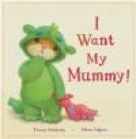I Want My Mummy! Tracey Corderoy