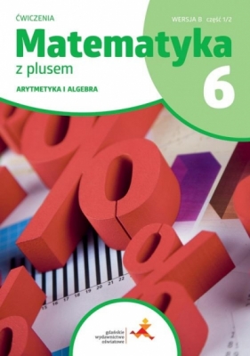 Matematyka SP 6 Z Plusem Arytmetyka ćw B 1/2 - Maria Dobrowolska, Zofia Bolałek, A. Demby, M. Jucewicz