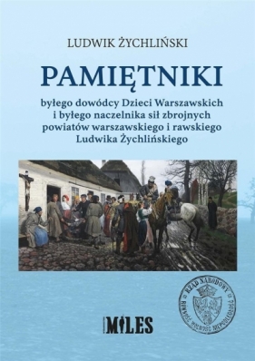 Pamiętniki byłego dowódcy Dzieci Warszawskich i byłego naczelnika sił zbrojnych powiatów warszawskiego i rawskiego Ludwika Żychlińskiego - Ludwik Żychliński