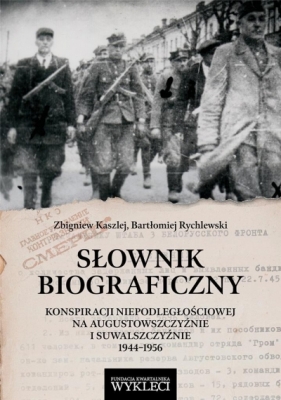 Słownik biograficzny konspiracji niepodległościowej na Augustowszczyźnie i Suwalszczyźnie 1944-1956 - Zbigniew Kaszlej, Bartłomiej Rychlewski