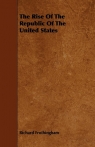 The Rise Of The Republic Of The United States Frothingham Richard