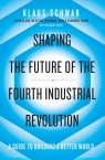 Shaping the Future of the Fourth Industrial Revolution Klaus Schwab