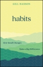 Habits: How Small Changes Make a Big Difference - Gill Hasson