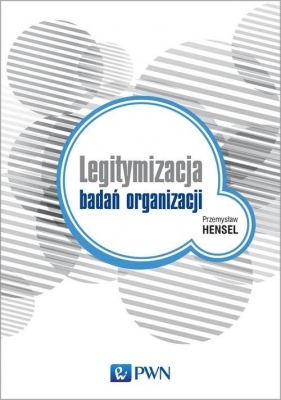Legitymizacja badań organizacji - Hensel Przemysław