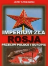 Imperium zła Rosja przeciw Polsce i Europie Szaniawski Józef