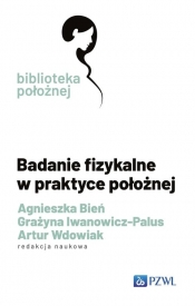 Badanie fizykalne w praktyce położnej - Grażyna Iwanowicz-Palus, Agnieszka Bień, Artur Wdowiak