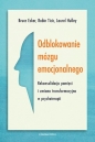 Odblokowanie mózgu emocjonalnego. Rekonsolidacja pamięci i zmiana transformacyjna w psychoterapii - Bruce Ecker, Robin Ticic, Laurel Hulley