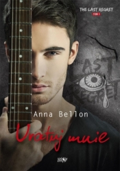 The Last Regret. Tom 1. Uratuj mnie - Anna Bellon