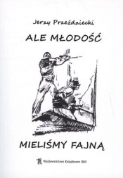 ALE MŁODOŚĆ MIELIŚMY FAJNĄ - JERZY PRZEŹDZIECKI