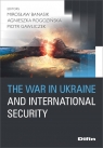 The war in Ukraine and international security Banasik Mirosław, Rogozińska Agnieszka, Gawliczek Piotr redakcja naukowa