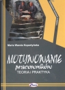 Motywowanie Pracowników teoria i praktyka Kopertyńska Maria Wanda