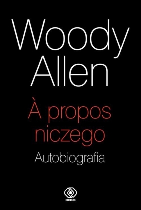 A propos niczego. Autobiografia - Allen Woody
