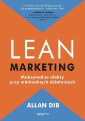 Lean marketing. Maksymalne efekty.. - Allan Dib
