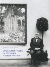 Życie artystyczne w Poznaniu w latach 1919-1939 - Jarosław Mulczyński