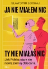 Ja nie miałem nic, ty nie miałaś nic. Jak Polska stała się nową ziemią Sławomir Sochaj