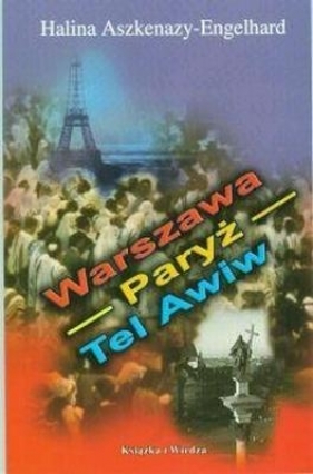 Warszawa Paryż Tel Awiw - Aszkenazy Engelhard Halina