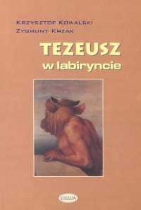 Tezeusz w labiryncie - Kowalski Krzysztof, Krzak Zygmunt<br />