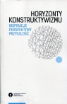 Horyzonty konstruktywizmu Inspiracje Perspektywy Przyszłość