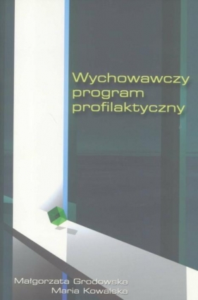 Wychowawczy program profilaktyczny - Grodowska Małgorzata, Kowalska Maria