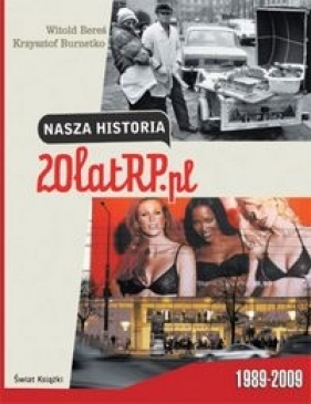 Nasza historia. 20 lat RP.pl - Bereś Witold, Burnetko Krzysztof