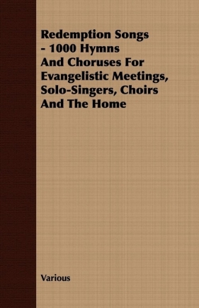 Redemption Songs - 1000 Hymns and Choruses for Evangelistic Meetings, Solo-Singers, Choirs and the Home - Various