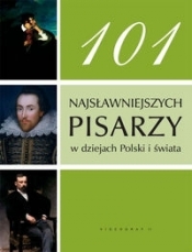 101 najsłynniejszych pisarzy w dziejach Polski i świata - Opracowanie zbiorowe