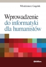 Wprowadzenie do informatyki dla humanistów Gogołek Włodzimierz