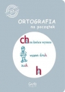Ortografia na początek (ch, h) praca zbiorowa