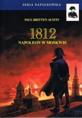 1812 Napoleon w Moskwie Tom 2 - Britten Austin Paul