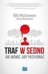 Traf w sedno. Jak mówić, aby przekonać Bill McGowan, Alisa Bowman