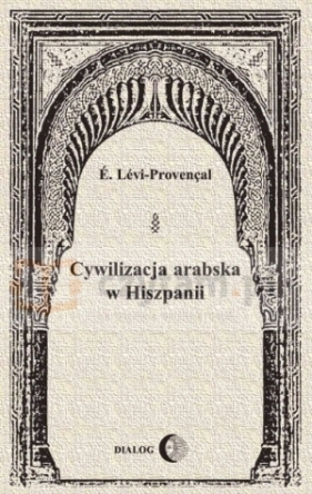Cywilizacja Arabska w Hiszpanii - Lévi-Provençal É.