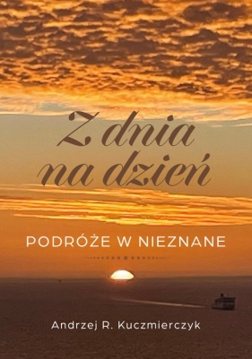 Z dnia na dzień - Andrzej R. Kuczmierczyk