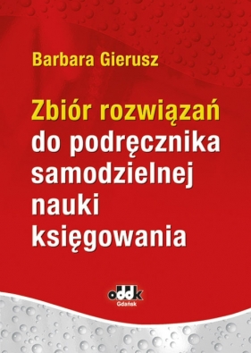 Zbiór rozwiązań do podręcznika samodzielnej nauki księgowania - dr hab. Barbara Gierusz, prof. UG
