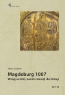 Magdeburg 1007. Wróg uciekł zanim stanął do bitwy Jakub Juszczyński