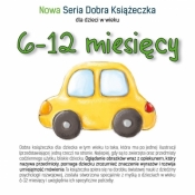 Nowa Seria Dobra Książeczka dla dzieci w wieku 6-12 miesięcy - Starok Agnieszka