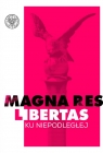  Magna res libertas Ku NiepodległejMateriały z konferencji Instytutu