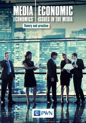 Media Economics Economic Issues in the Media Theory and practice - Gołuchowski Jerzy, Łuczak Marek, Pethe Aleksandra, Barańska Marzena, Marquardt, Nierenberg Bogusław