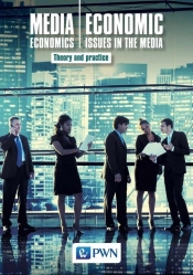 Media Economics Economic Issues in the Media Theory and practice - Nierenberg Bogusław, Gołuchowski Jerzy, Łuczak Marek, Pethe Aleksandra, Barańska Marzena, Marquardt