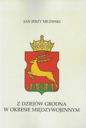 Z dziejów Grodna w okresie międzywojennym - Jan Jerzy Milewski