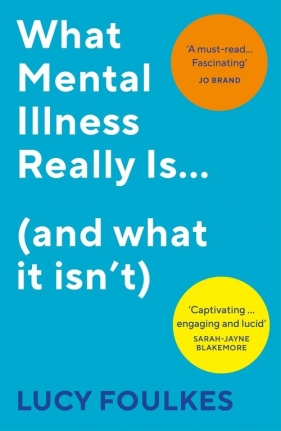 What Mental Illness Really Is? (and what it isn?t) - Foulkes Lucy