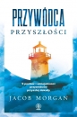 Przywódca przyszłości. 9 postaw i umiejętności przywódców przyszłej dekady - Jacob Morgan