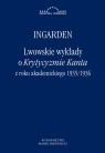 Lwowskie wykłady o Krytyzmie Kanta z roku akademickiego 1935/1936 Ingarden Roman Witold