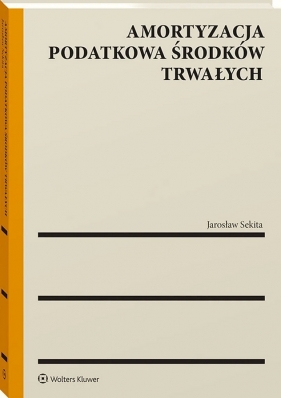 Amortyzacja podatkowa środków trwałych - Jarosław Sekita