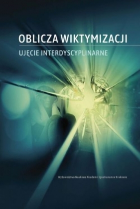 Oblicza wiktymizacji Ujęcie interdyscyplinarne - Krzysztof Nowakowski, Kaja Szarras-Kudzia, Sylwia Przewoźnik