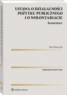 Ustawa o działalności pożytku publicznego i o wolontariacie Komentarz - Piotr Staszczyk