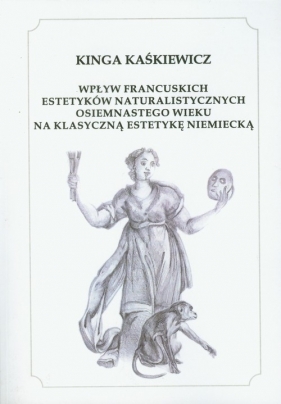 Wpływ francuskich estetyków naturalistycznych osiemnastego wieku na klasyczną estetykę niemiecką - Kaśkiewicz Kinga