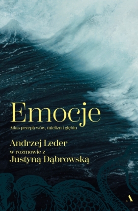 Emocje. Atlas przepływów, mielizn i głębin - Justyna Dąbrowska