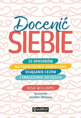 Docenić siebie. 25 sposobów na podniesienie samooceny, osiąganie celów i znalezienie szczęścia - Risa Williams